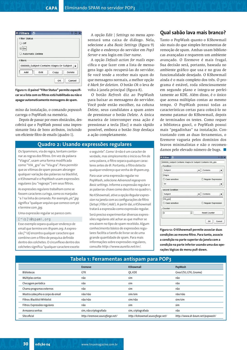 Depois de passar por esses obstáculos, descobrirá que o PopWash possui uma impressionante lista de bons atributos, incluindo um eficiente filtro de emails (quadro 1).