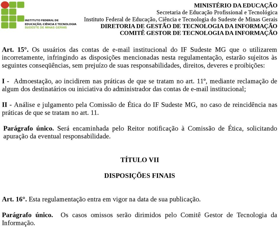 conseqüências, sem prejuízo de suas responsabilidades, direitos, deveres e proibições: I - Admoestação, ao incidirem nas práticas de que se tratam no art.