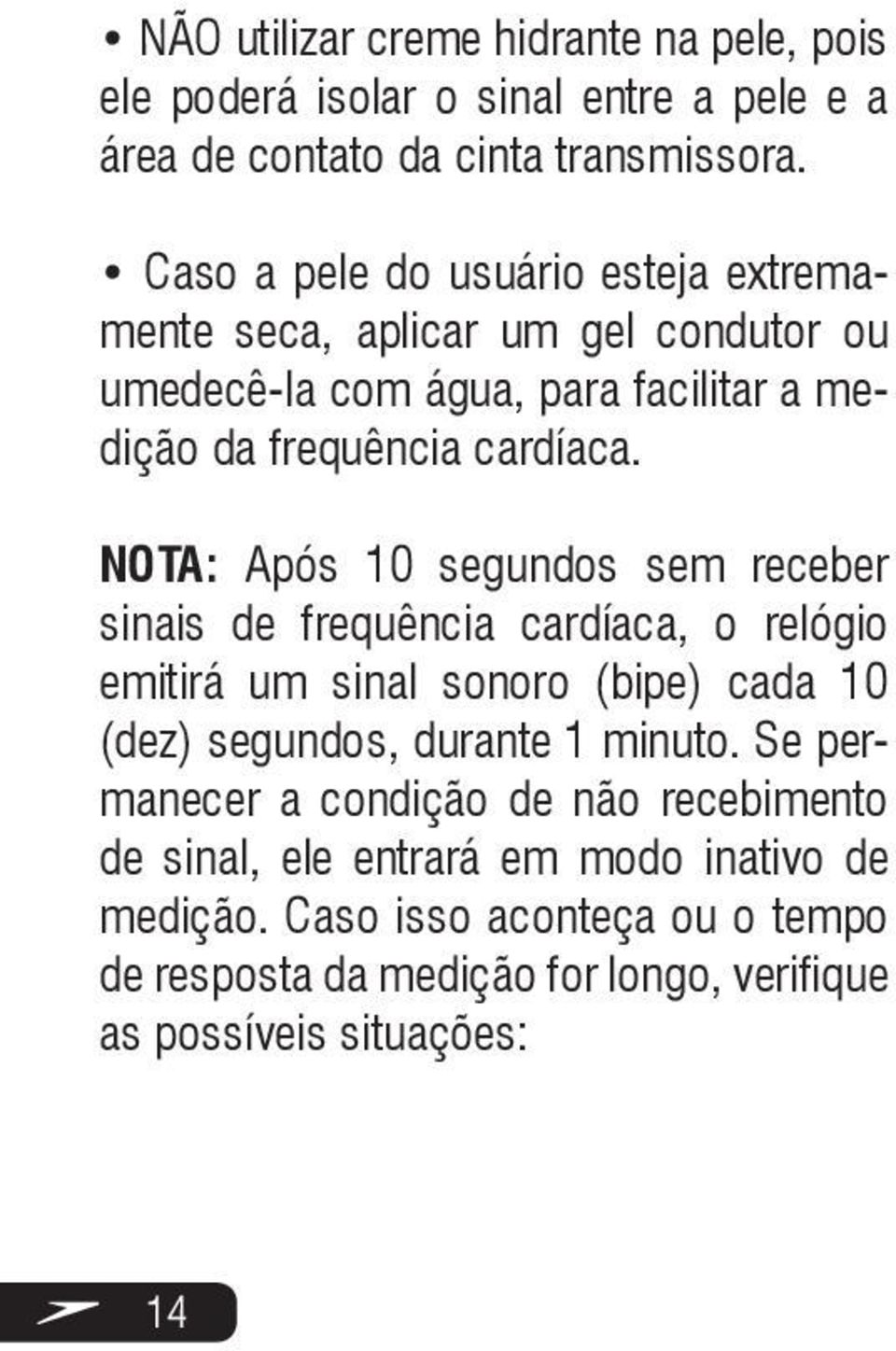 NOTA: Após 10 segundos sem receber sinais de frequência cardíaca, o relógio emitirá um sinal sonoro (bipe) cada 10 (dez) segundos, durante 1 minuto.