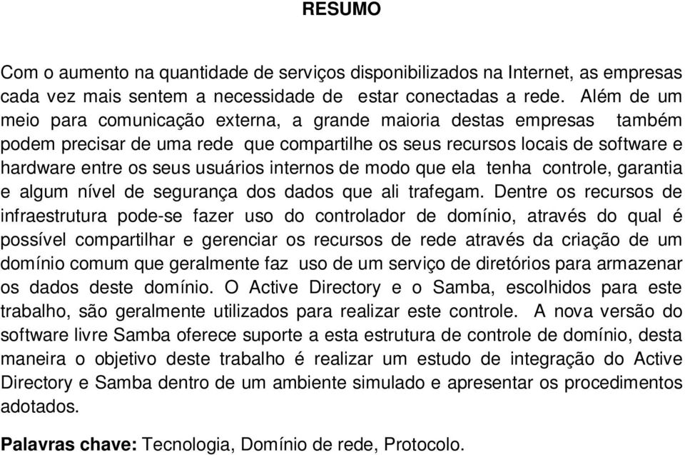 internos de modo que ela tenha controle, garantia e algum nível de segurança dos dados que ali trafegam.