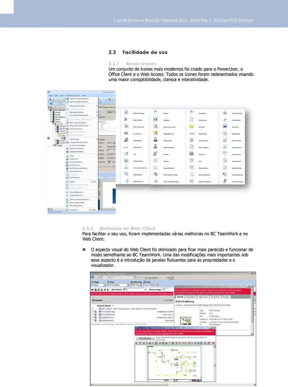 2 Melhorias no Web Client Para facilitar o seu uso, foram implementadas várias melhorias no BC TeamWork e no Web Client: O aspecto visual do Web Client