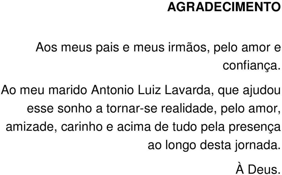 Ao meu marido Antonio Luiz Lavarda, que ajudou esse sonho