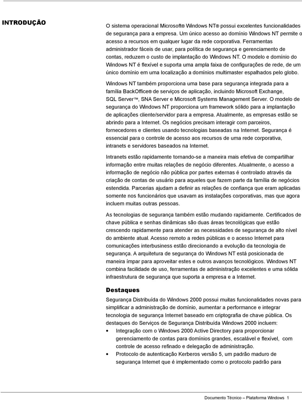 Ferramentas administrador fáceis de usar, para política de segurança e gerenciamento de contas, reduzem o custo de implantação do Windows NT.