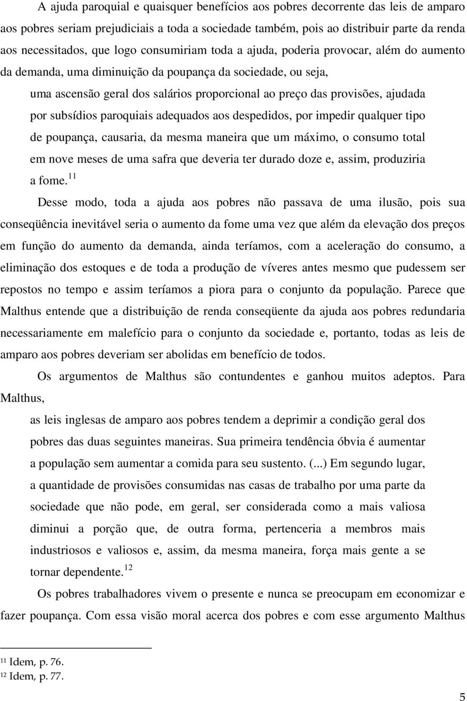 ajudada por subsídios paroquiais adequados aos despedidos, por impedir qualquer tipo de poupança, causaria, da mesma maneira que um máximo, o consumo total em nove meses de uma safra que deveria ter