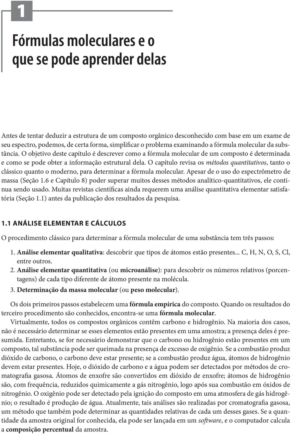 O objetivo deste capítulo é descrever como a fórmula molecular de um composto é determinada e como se pode obter a informação estrutural dela.