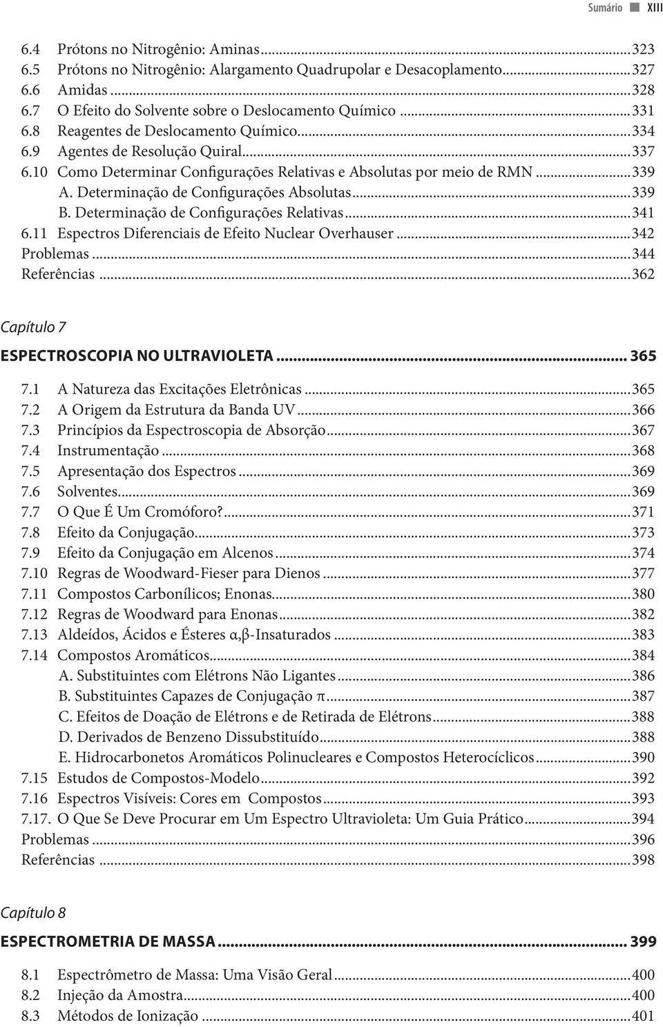 Determinação de Configurações Absolutas...339 B. Determinação de Configurações Relativas...341 6.11 Espectros Diferenciais de Efeito Nuclear Overhauser...342 Problemas...344 Referências.