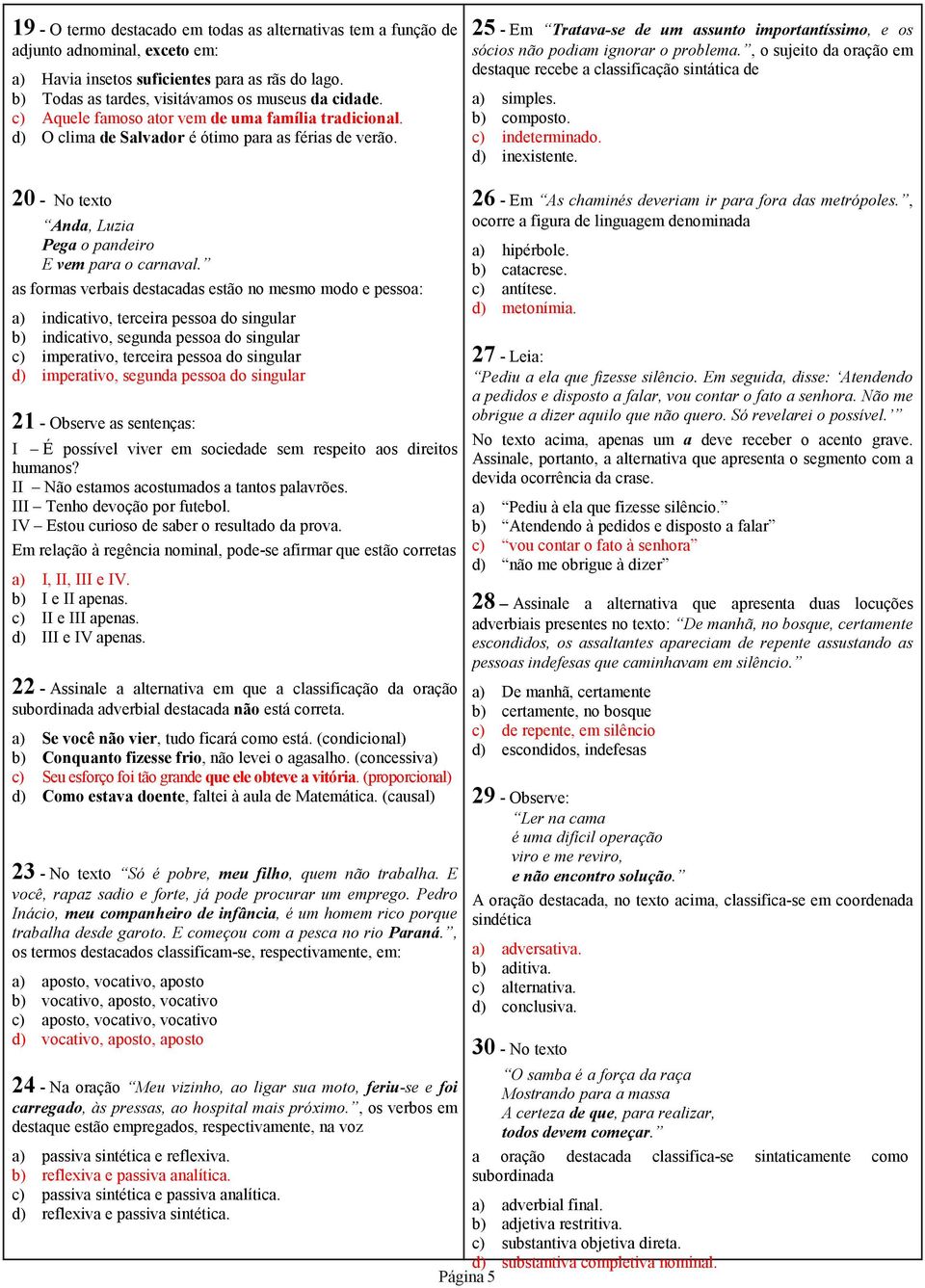 25 - Em Tratava-se de um assunto importantíssimo, e os sócios não podiam ignorar o problema., o sujeito da oração em destaque recebe a classificação sintática de a) simples. b) composto.