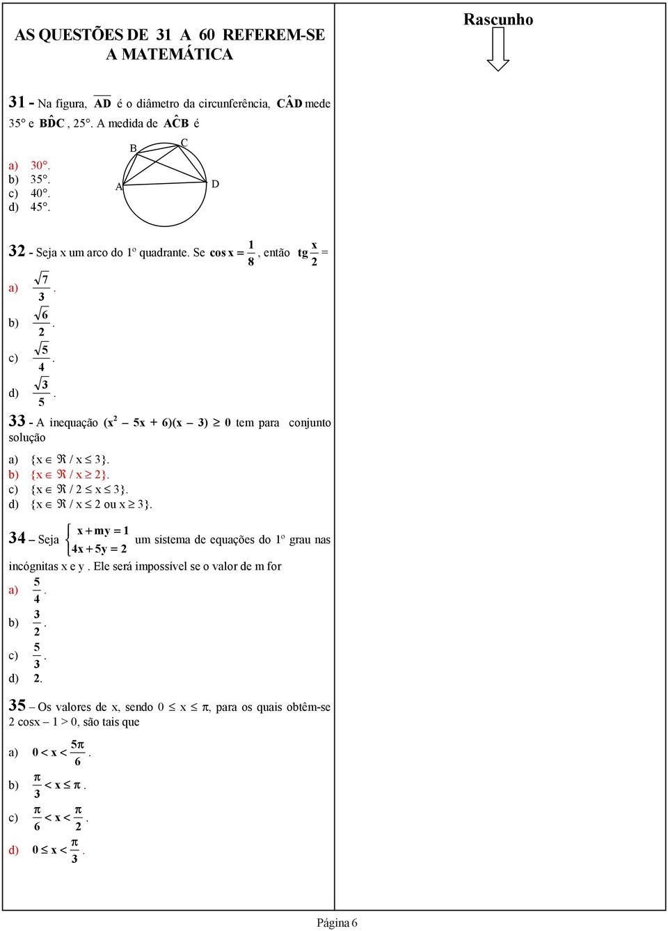 5 - A inequação (x 2 5x + 6)(x ) 0 tem para conjunto solução a) {x R / x }. b) {x R / x 2}. c) {x R / 2 x }. d) {x R / x 2 ou x }.