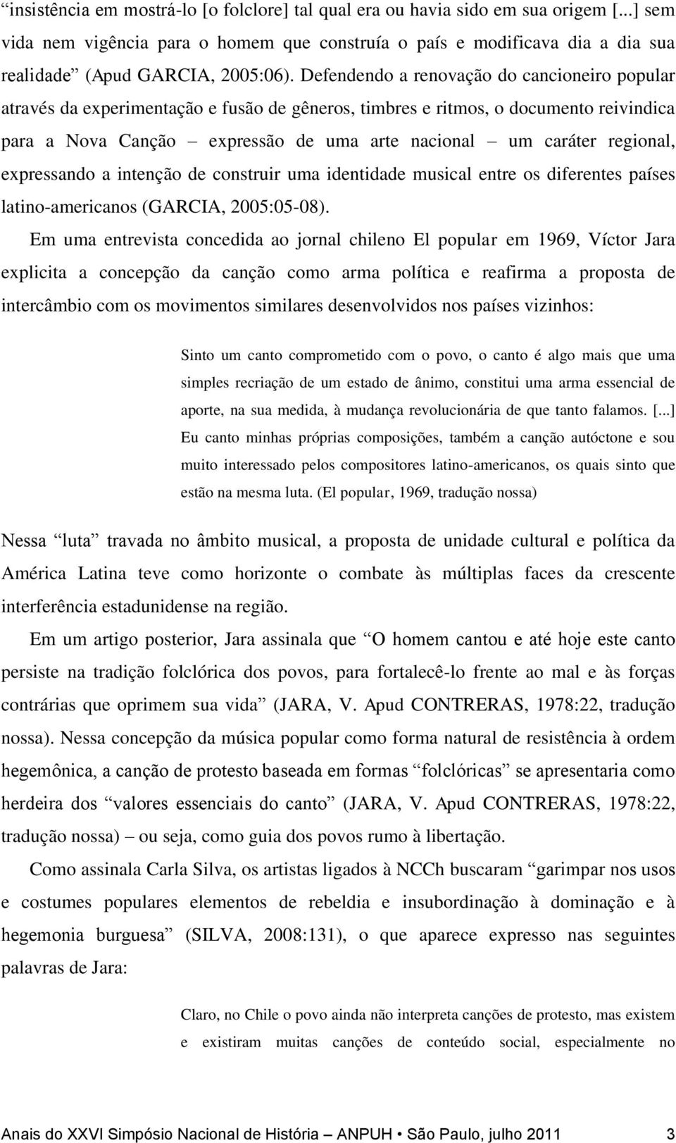 regional, expressando a intenção de construir uma identidade musical entre os diferentes países latino-americanos (GARCIA, 2005:05-08).