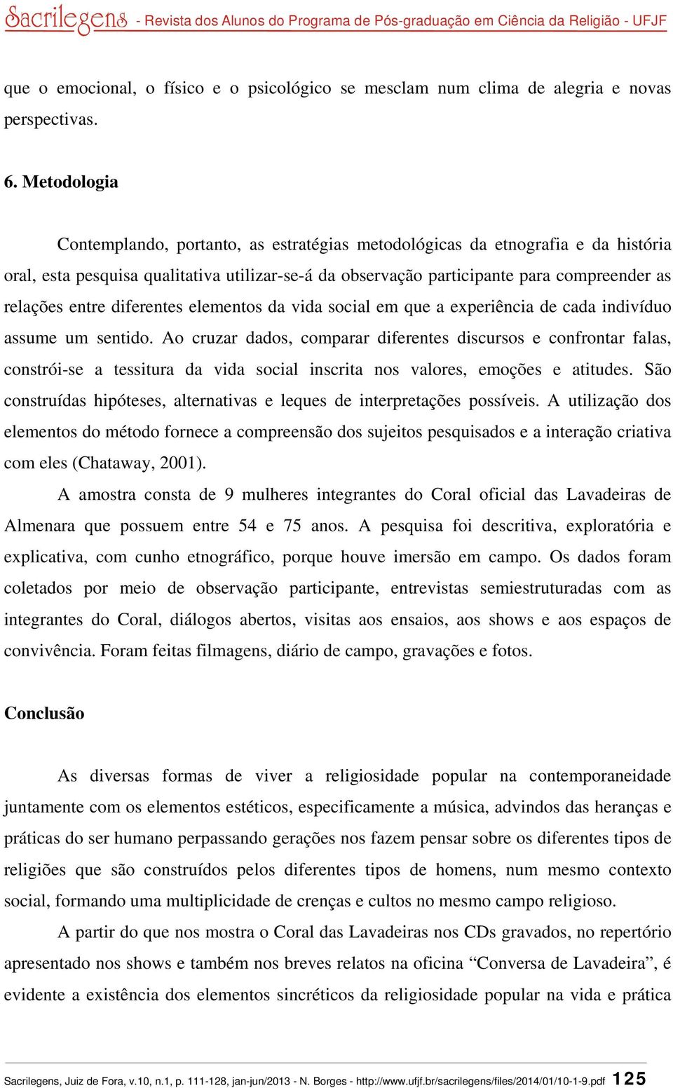 entre diferentes elementos da vida social em que a experiência de cada indivíduo assume um sentido.