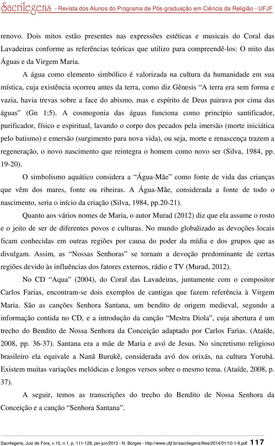 do abismo, mas e espírito de Deus pairava por cima das águas (Gn 1:5).