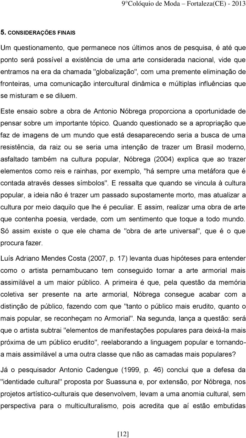 Este ensaio sobre a obra de Antonio Nóbrega proporciona a oportunidade de pensar sobre um importante tópico.