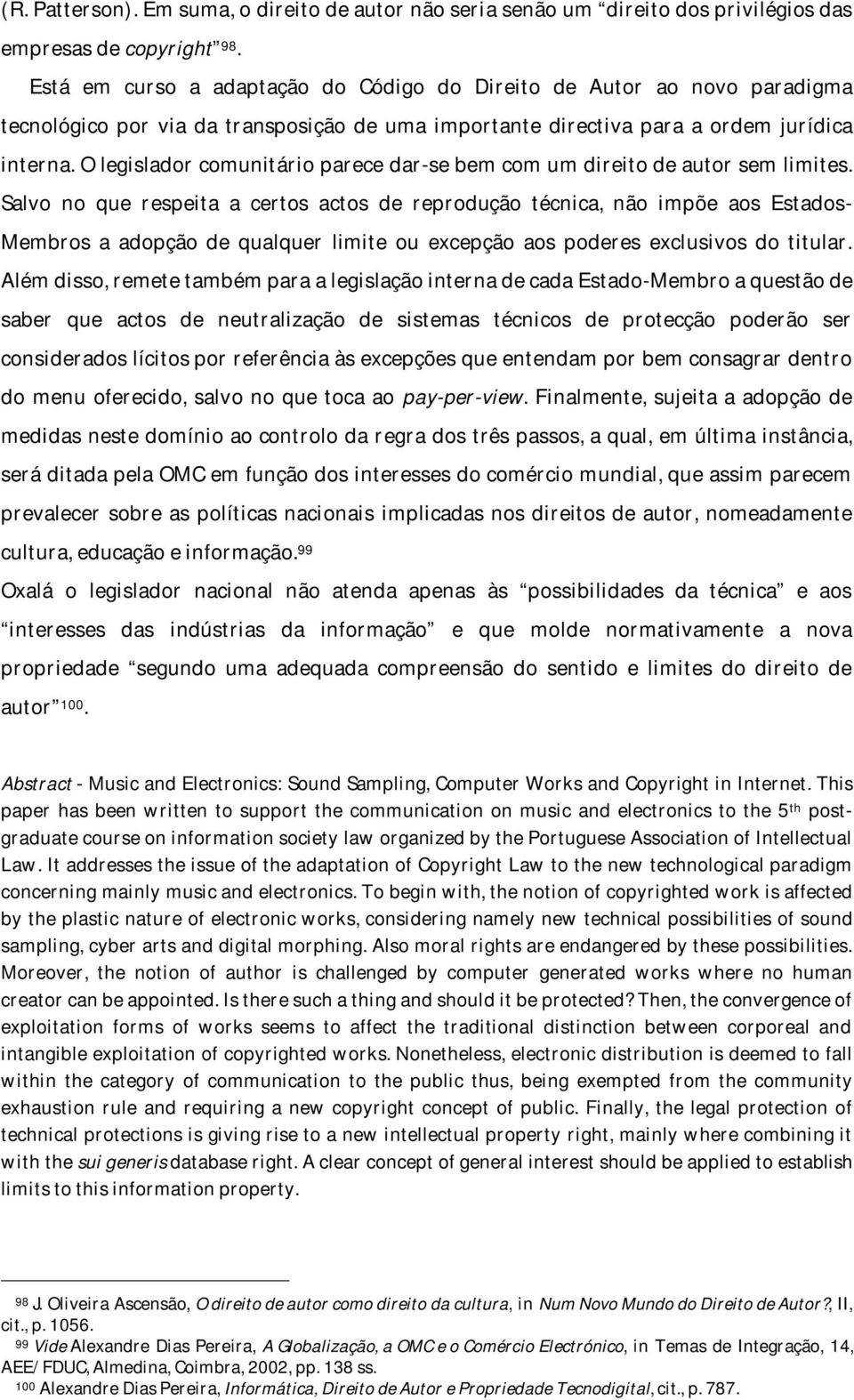 O legislador comunitário parece dar-se bem com um direito de autor sem limites.