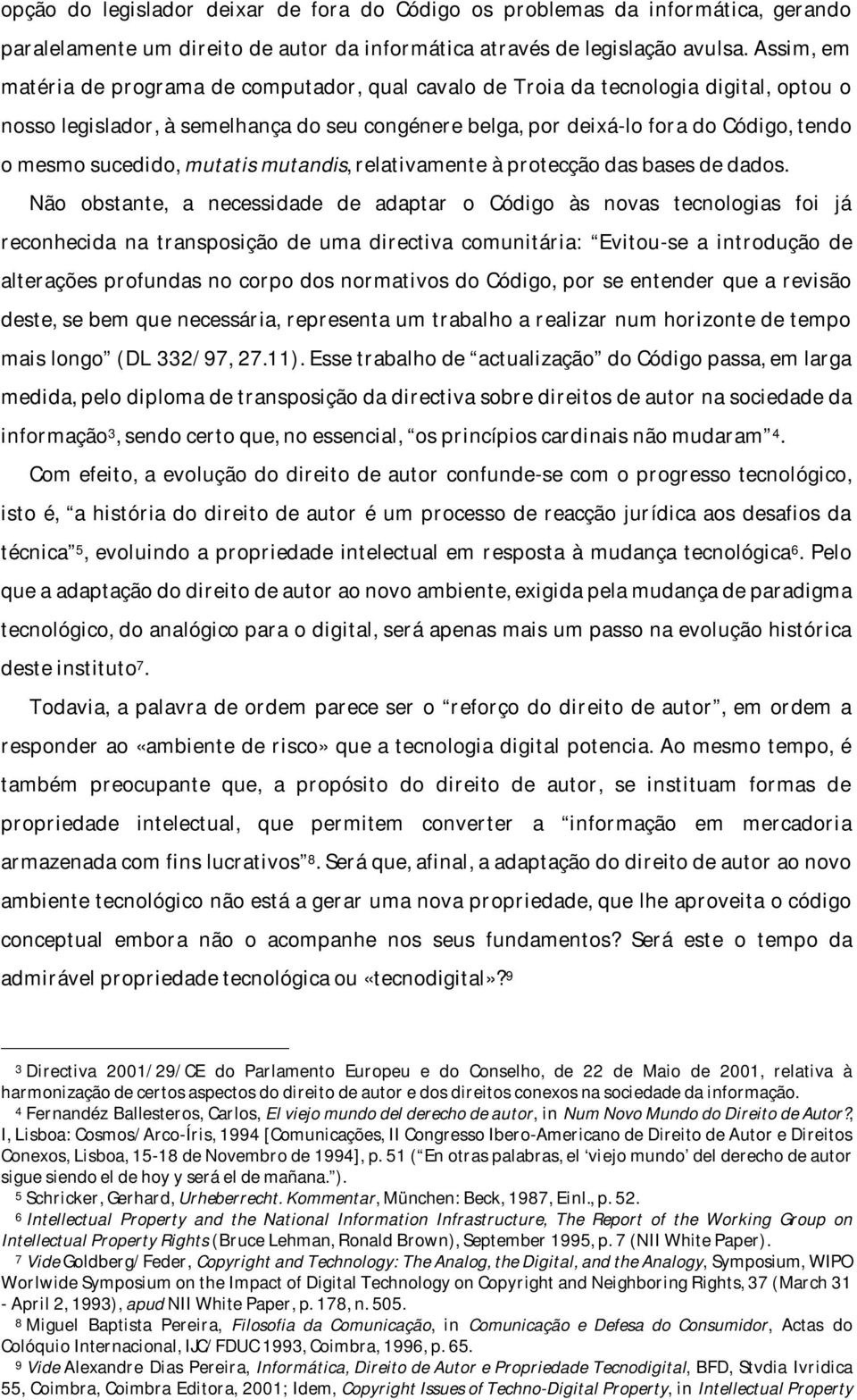 sucedido, mutatis mutandis, relativamente à protecção das bases de dados.