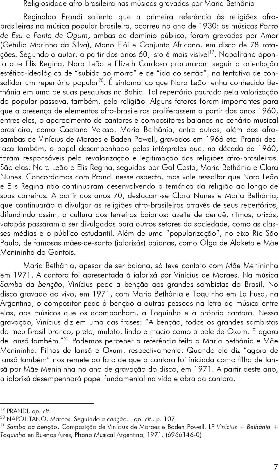 Segundo o autor, a partir dos anos 60, isto é mais visível 19.