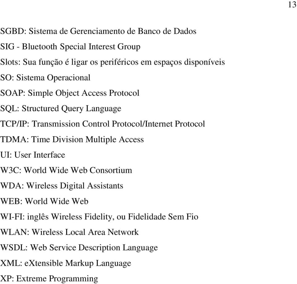 Time Division Multiple Access UI: User Interface W3C: World Wide Web Consortium WDA: Wireless Digital Assistants WEB: World Wide Web WI-FI: inglês Wireless