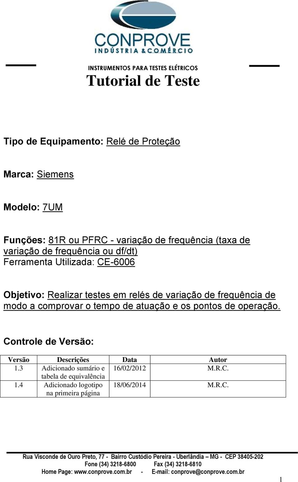 variação de frequência de modo a comprovar o tempo de atuação e os pontos de operação.