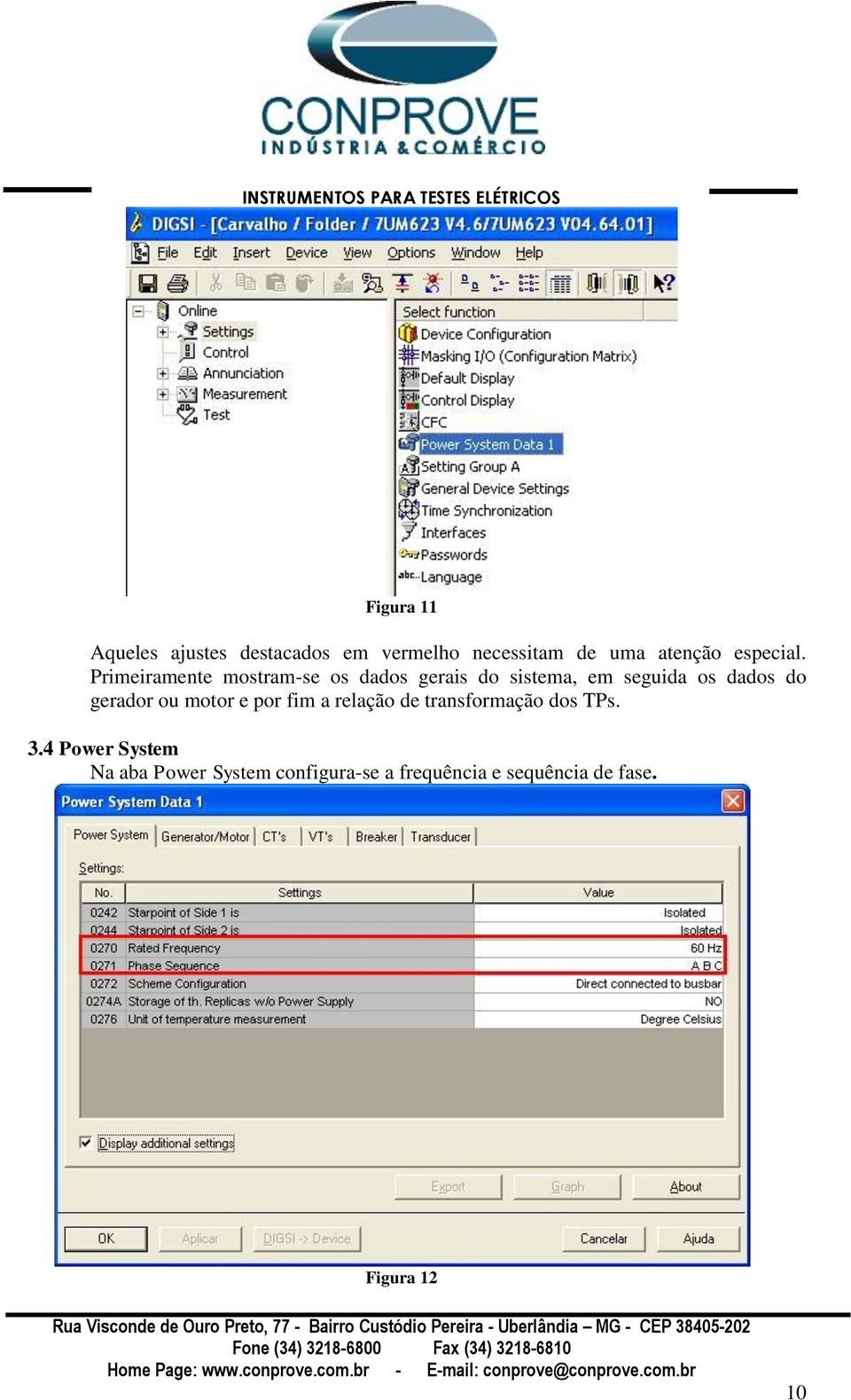 Primeiramente mostram-se os dados gerais do sistema, em seguida os dados do