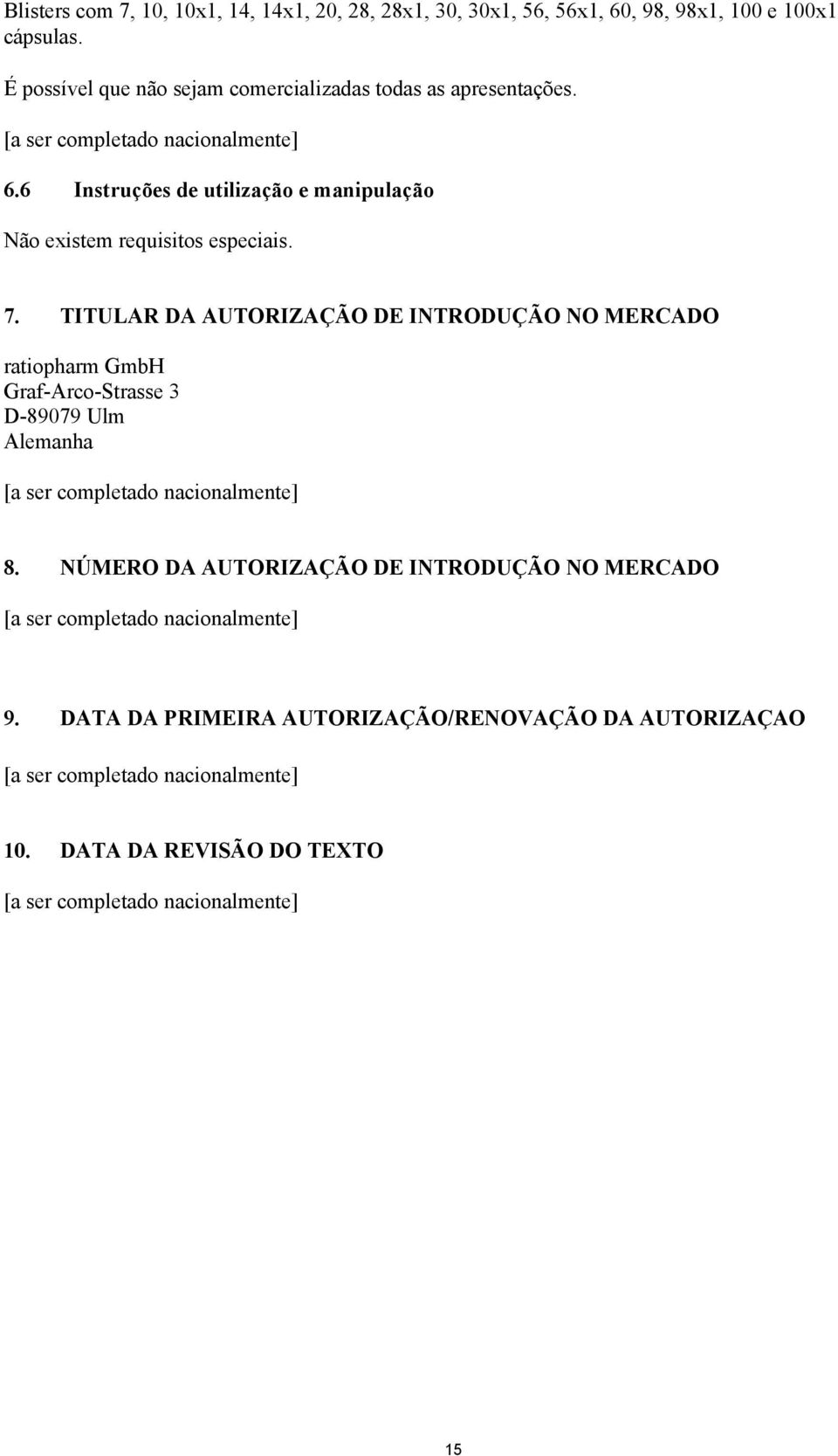 6 Instruções de utilização e manipulação Não existem requisitos especiais. 7.