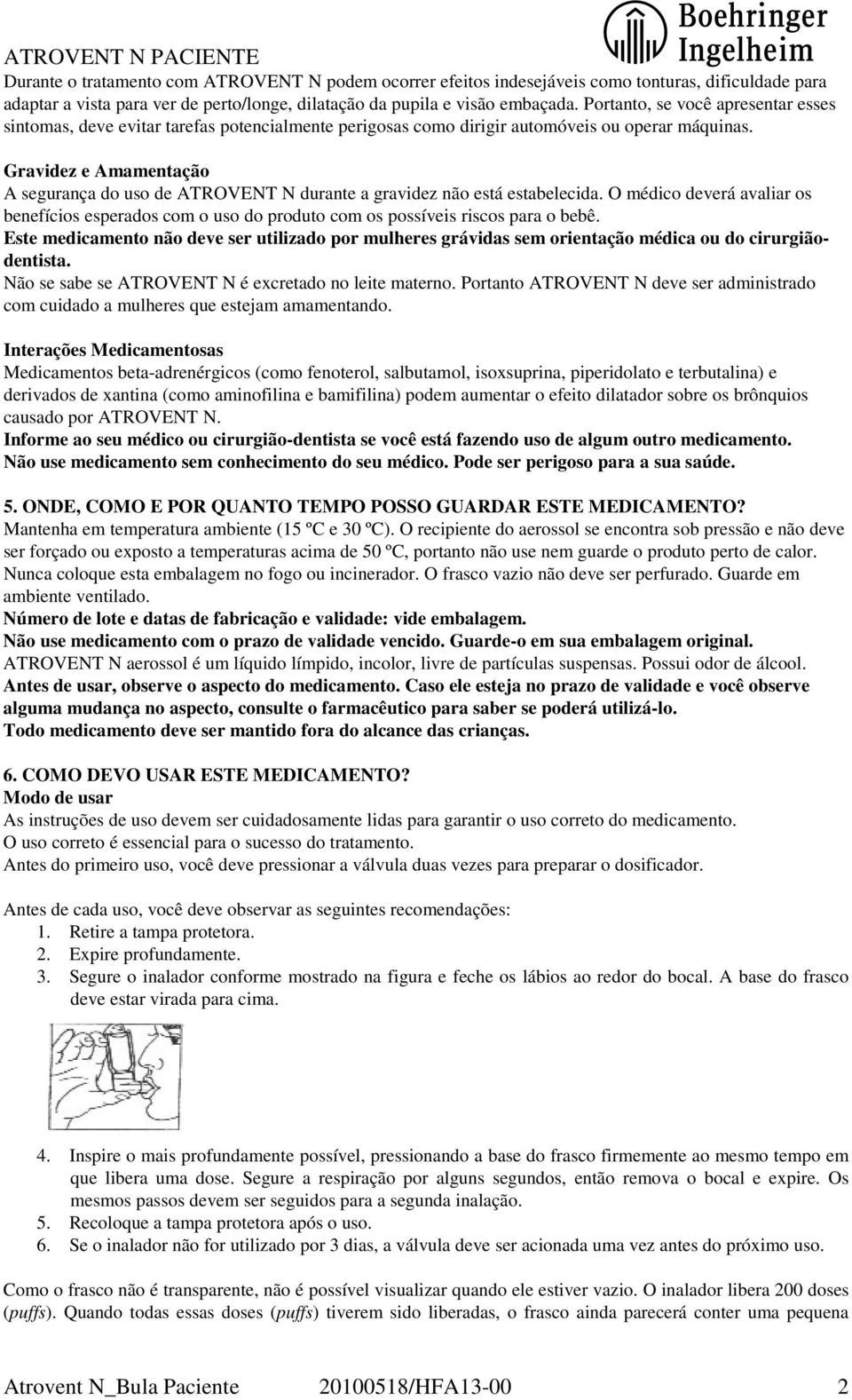 Gravidez e Amamentação A segurança do uso de ATROVENT N durante a gravidez não está estabelecida.