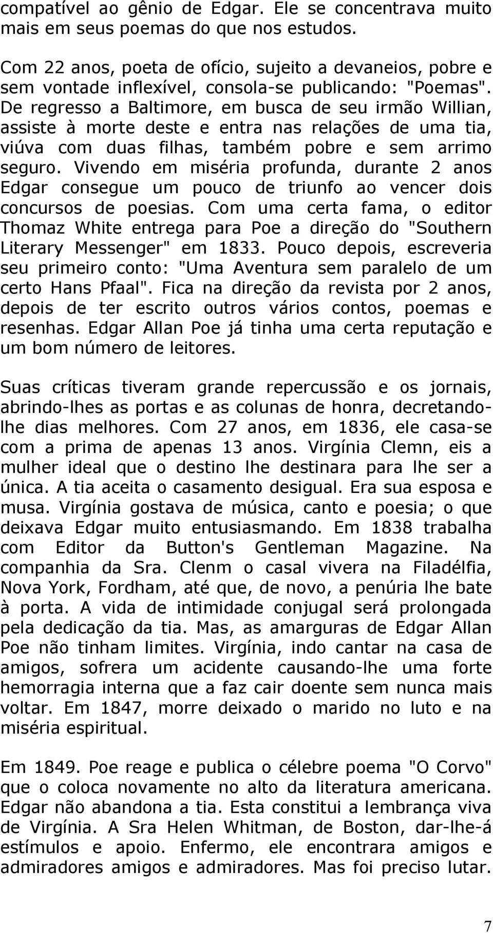 De regresso a Baltimore, em busca de seu irmão Willian, assiste à morte deste e entra nas relações de uma tia, viúva com duas filhas, também pobre e sem arrimo seguro.