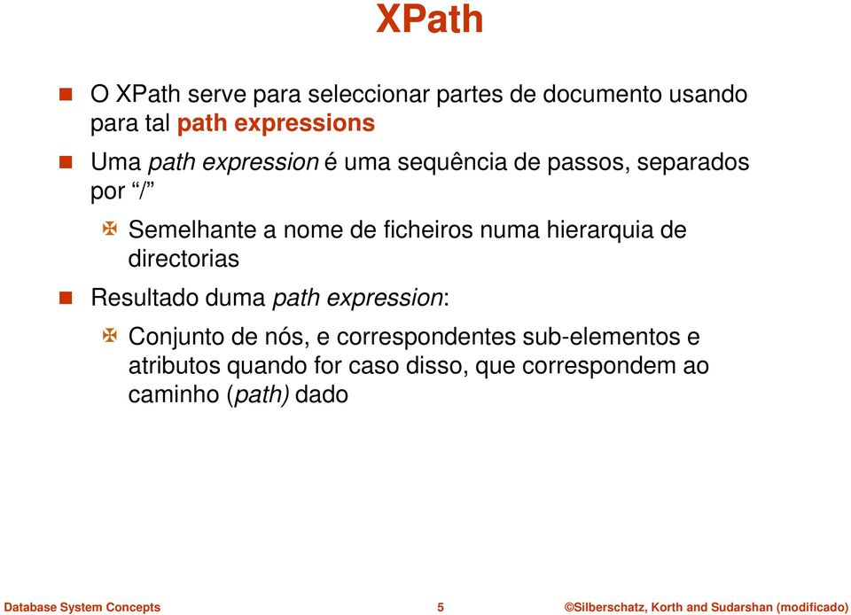ficheiros numa hierarquia de directorias Resultado duma path expression: Conjunto de nós, e