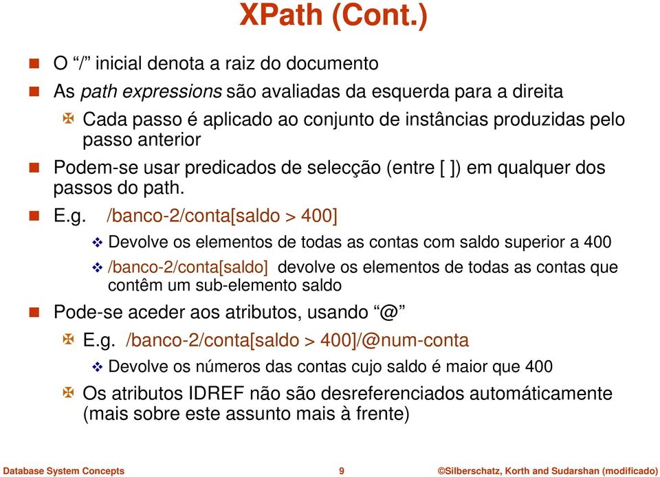 anterior Podem-se usar predicados de selecção (entre [ ]) em qualquer dos passos do path. E.g.