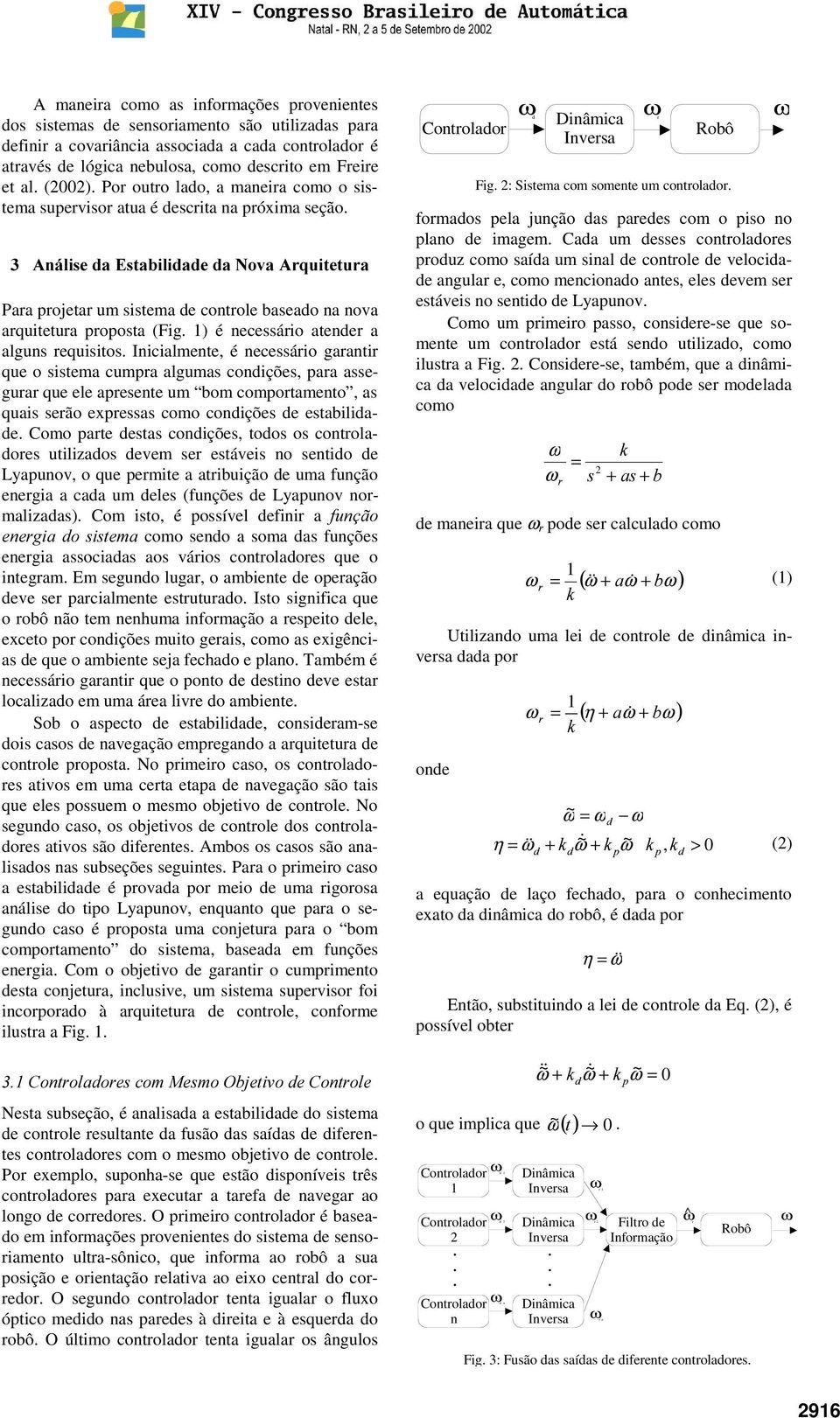 $QiOLVHD(VWDELOLDHDRYD$TXLWHWXD Para projetar um sistema de controle baseado na nova arquitetura proposta (Fig. ) é necessário atender a alguns requisitos.