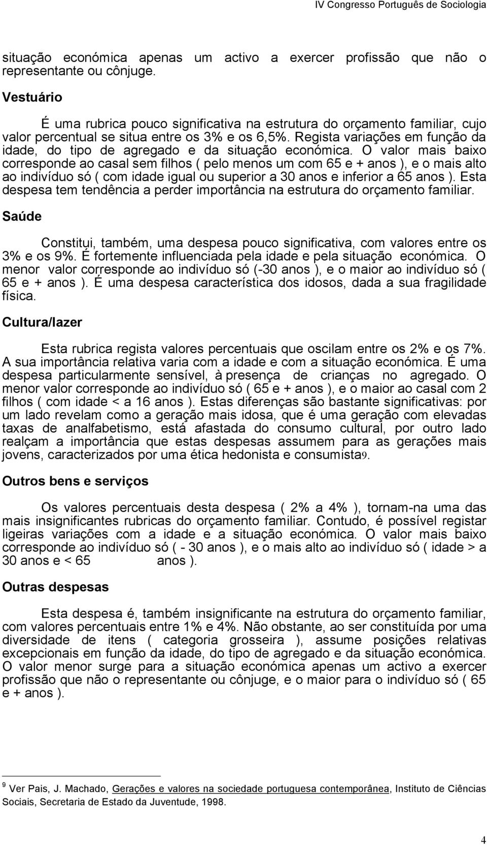 Regista variações em função da idade, do tipo de agregado e da situação económica.