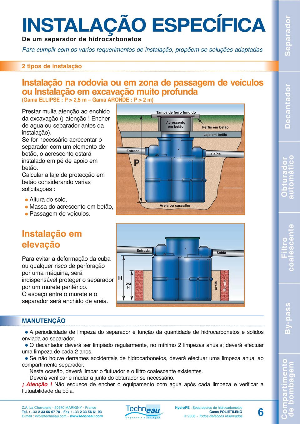 Encher de agua ou separador antes da instalação). Se for necessário acrecentar o separador com um elemento de betão, o acrescento estará instalado em pé de apoio em betão.