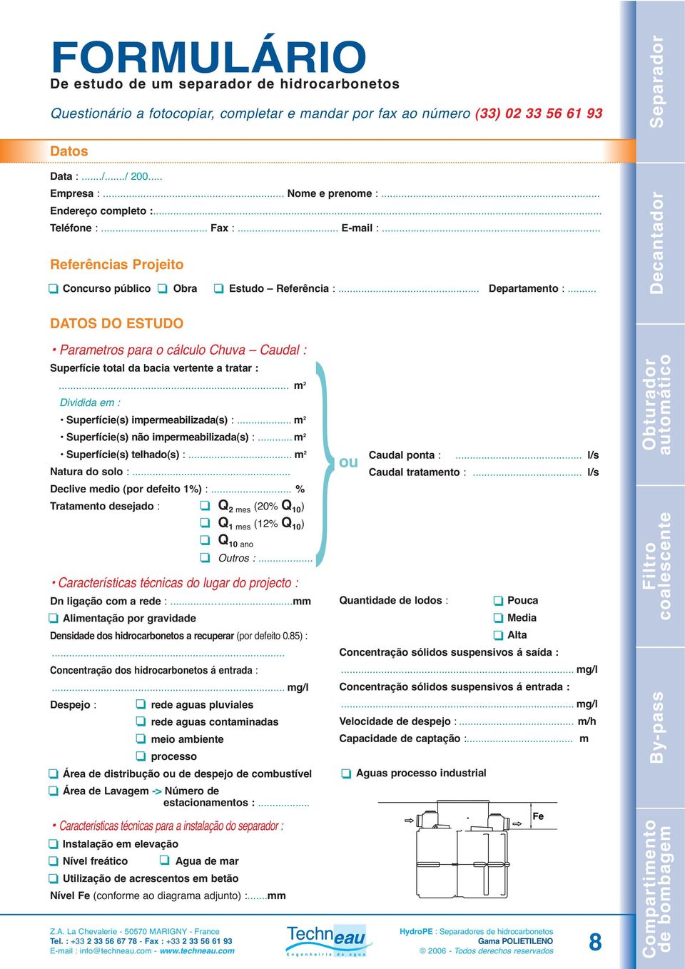 .. DATOS DO ESTUDO Parametros para o cálculo Chuva : Superfície total da bacia vertente a tratar :... m Dividida em : Superfície(s) impermeabilizada(s) :... m Superfície(s) não impermeabilizada(s) :.