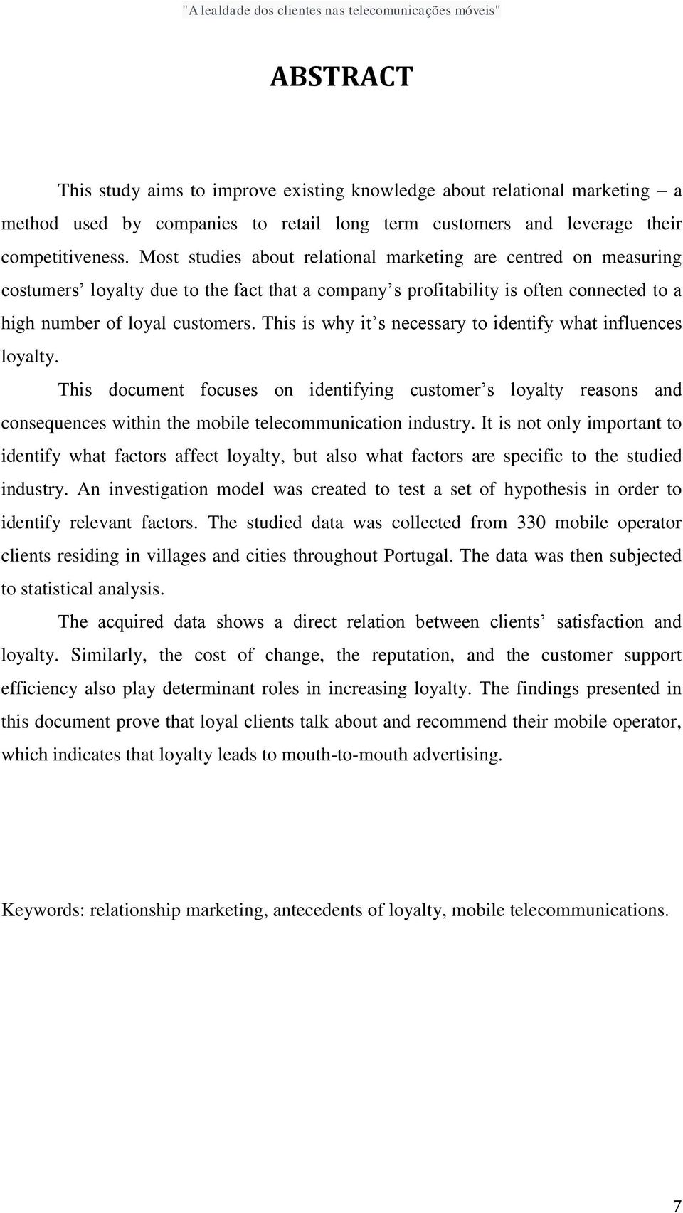 This is why it s necessary to identify what influences loyalty. This document focuses on identifying customer s loyalty reasons and consequences within the mobile telecommunication industry.