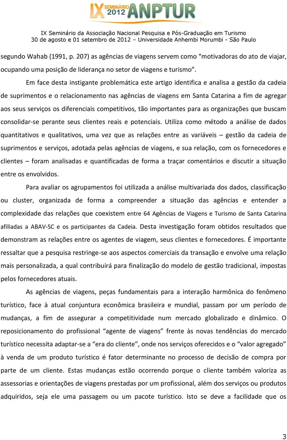 serviços os diferenciais competitivos, tão importantes para as organizações que buscam consolidar-se perante seus clientes reais e potenciais.