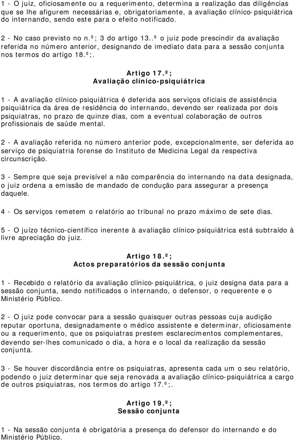 .º o juiz pode prescindir da avaliação referida no número anterior, designando de imediato data para a sessão conjunta nos termos do artigo 18.º;. Artigo 17.