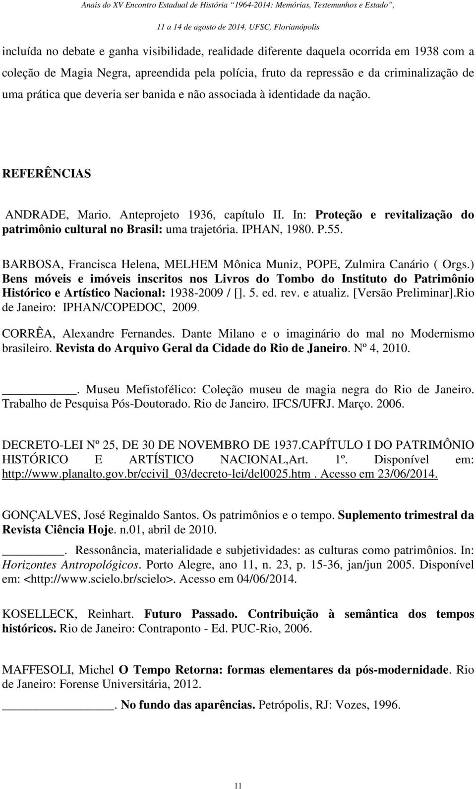 IPHAN, 1980. P.55. BARBOSA, Francisca Helena, MELHEM Mônica Muniz, POPE, Zulmira Canário ( Orgs.