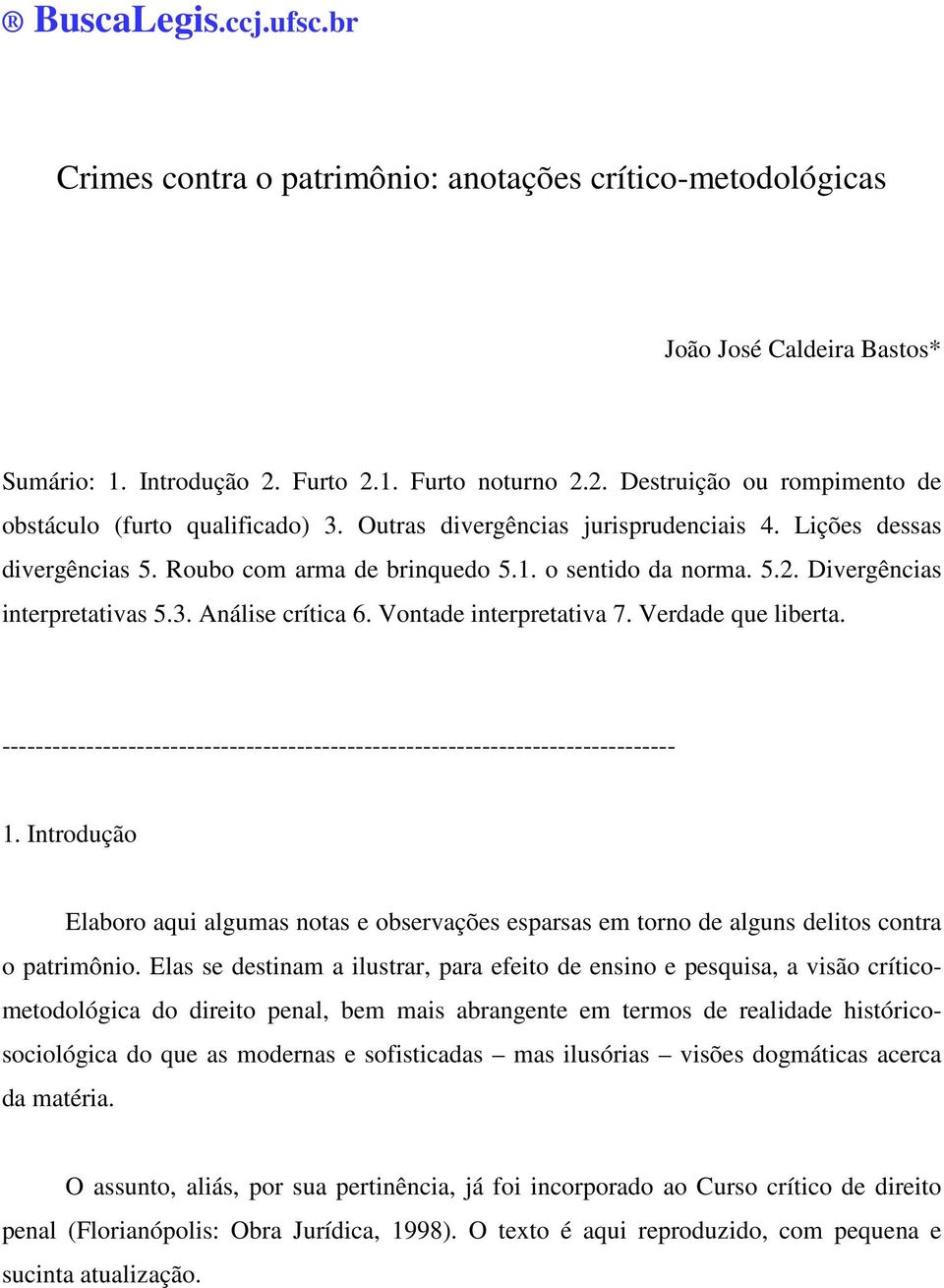 Vontade interpretativa 7. Verdade que liberta. -------------------------------------------------------------------------------- 1.