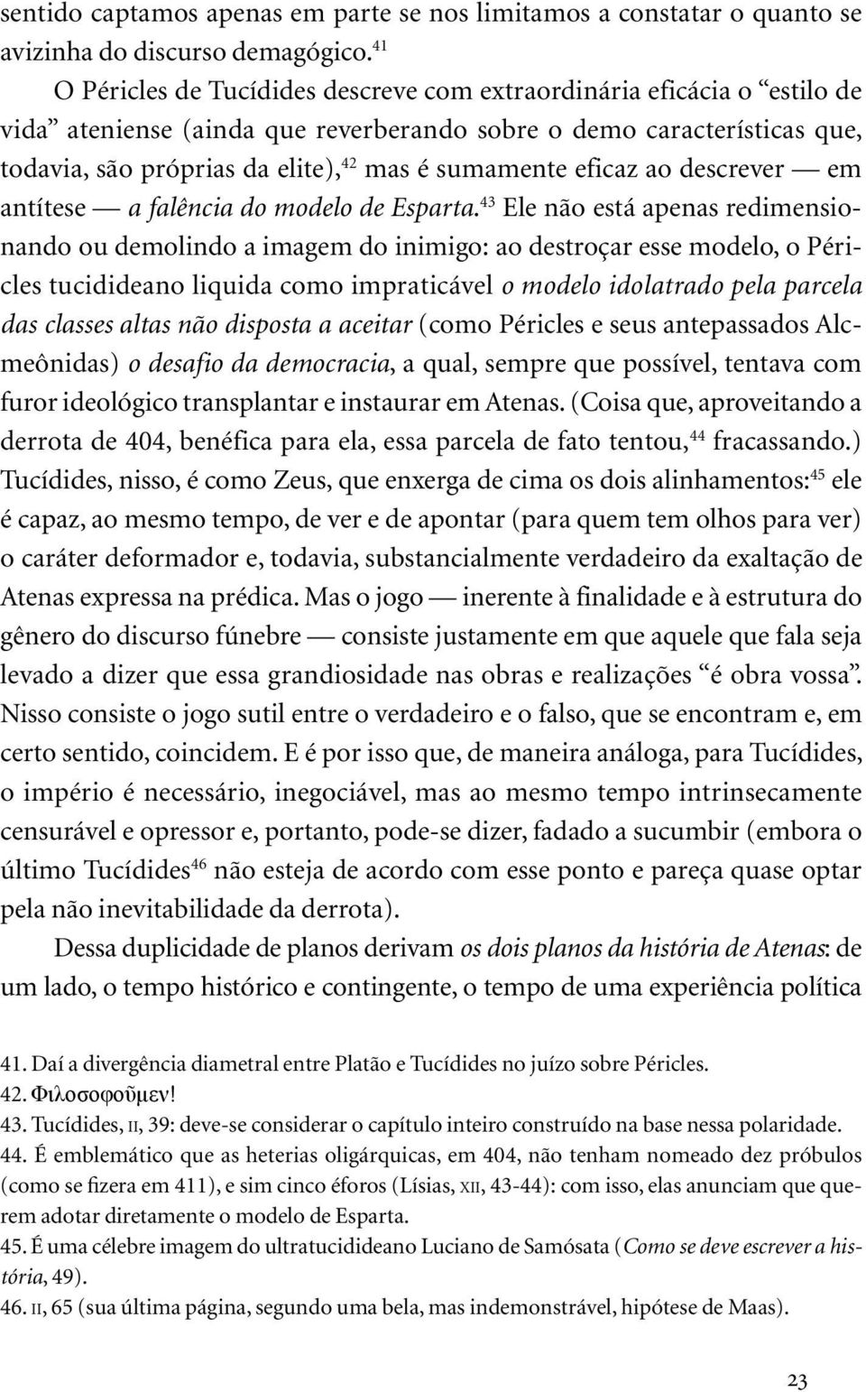 sumamente eficaz ao descrever em antítese a falência do modelo de Esparta.