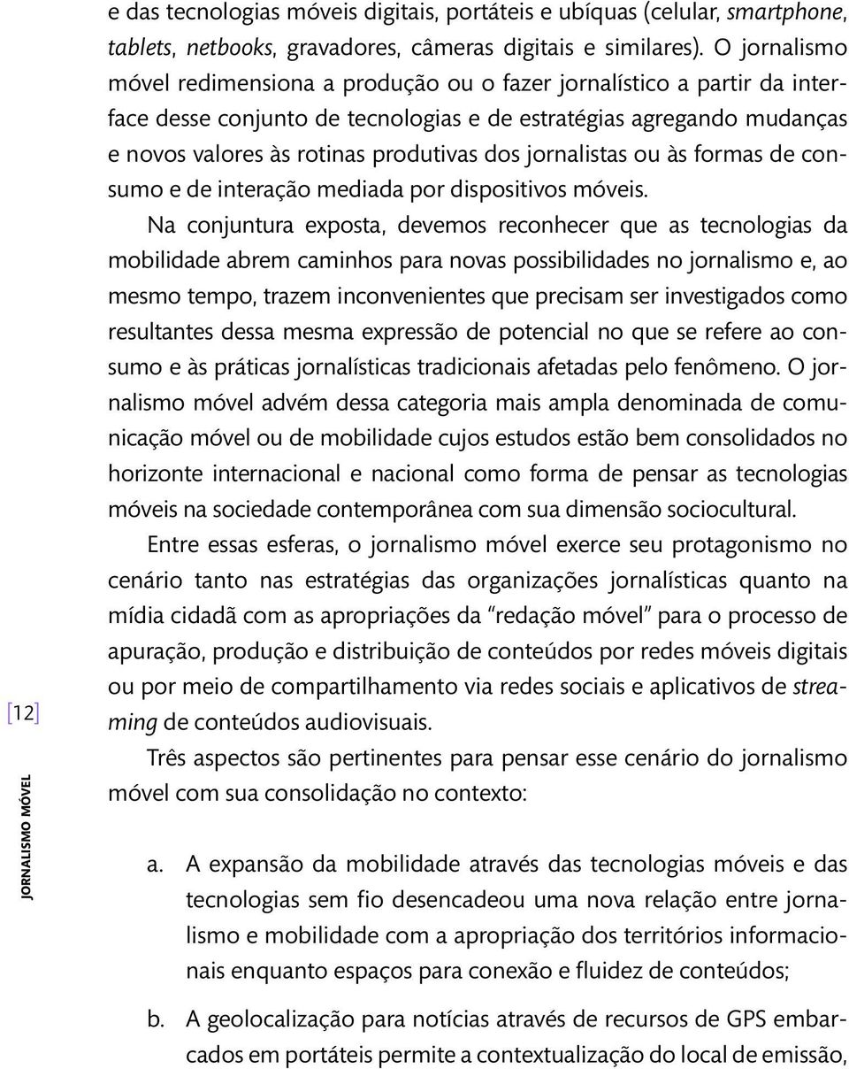 jornalistas ou às formas de consumo e de interação mediada por dispositivos móveis.