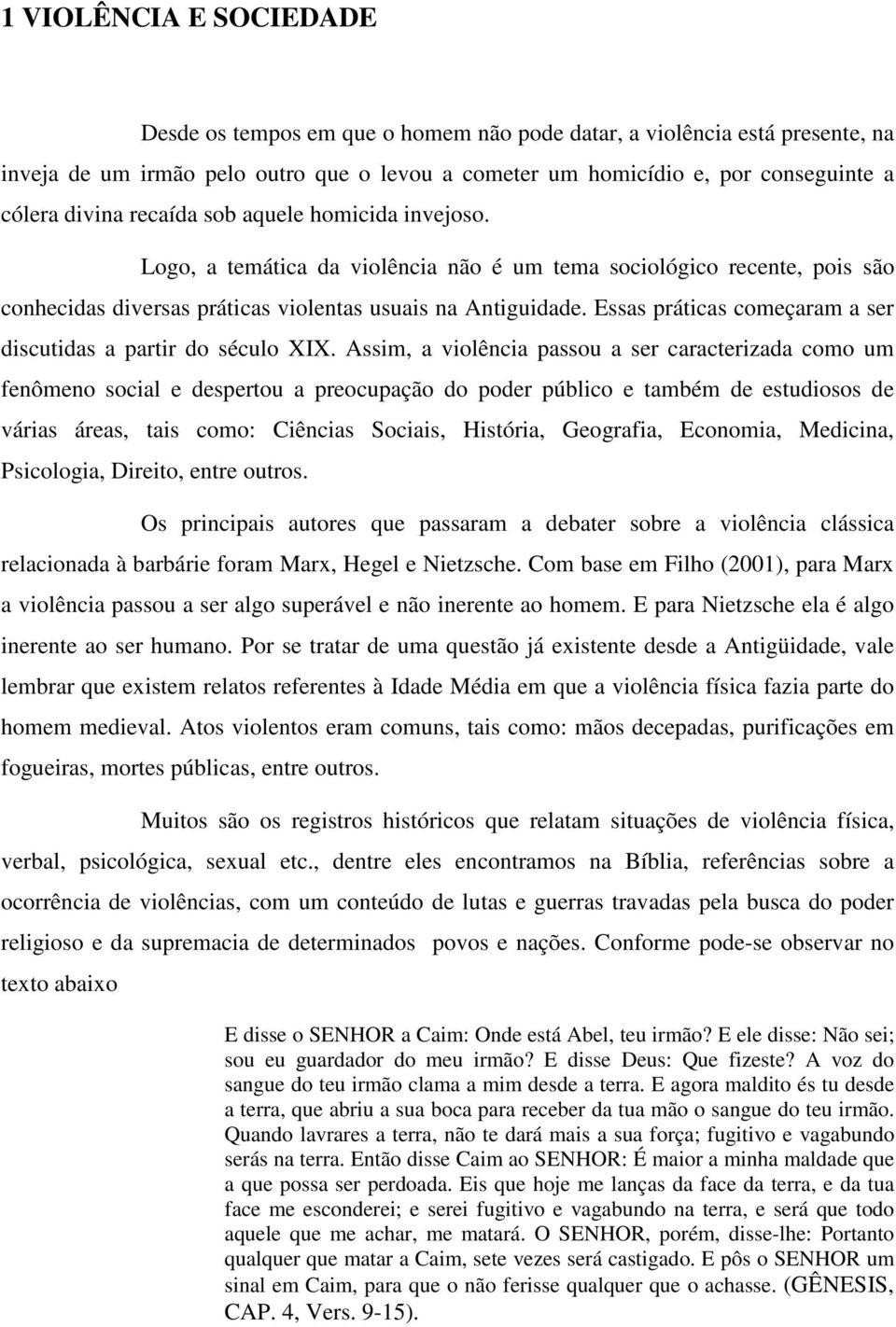 Essas práticas começaram a ser discutidas a partir do século XIX.