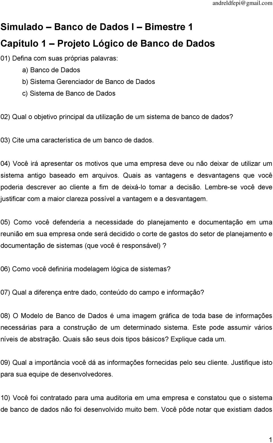 04) Você irá apresentar os motivos que uma empresa deve ou não deixar de utilizar um sistema antigo baseado em arquivos.