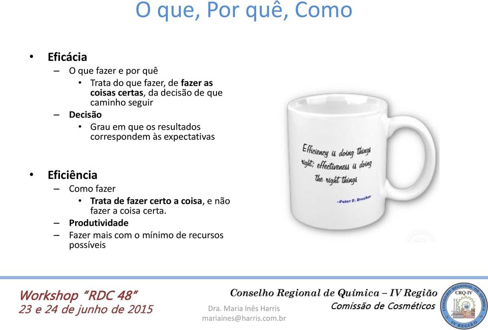 expectativas Eficiência Como fazer Trata de fazer certo a coisa, e não fazer a coisa certa.