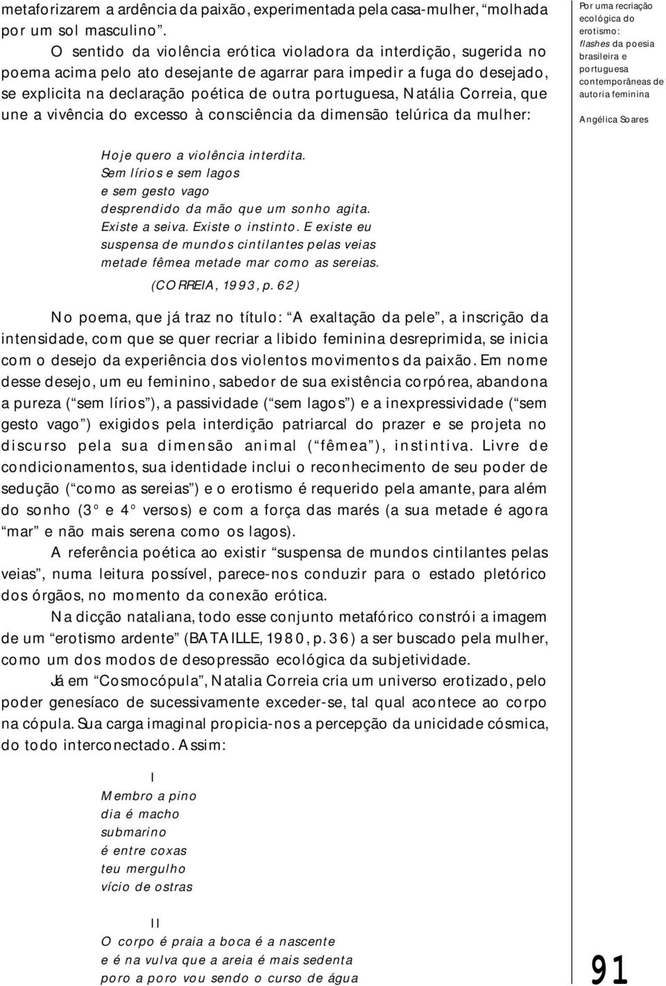 Natália Correia, que une a vivência do excesso à consciência da dimensão telúrica da mulher: Por uma recriação ecológica do erotismo: brasileira e portuguesa Angélica Soares Hoje quero a violência