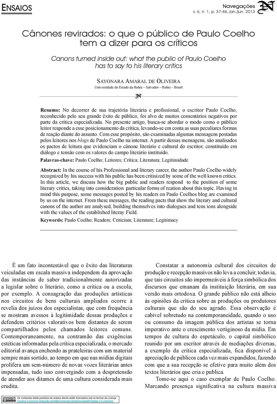 Oliveira Universidade do Estado da Bahia Salvador Bahia Brasil Resumo: No decorrer de sua trajetória literária e profissional, o escritor Paulo Coelho, reconhecido pelo seu grande êxito de público,