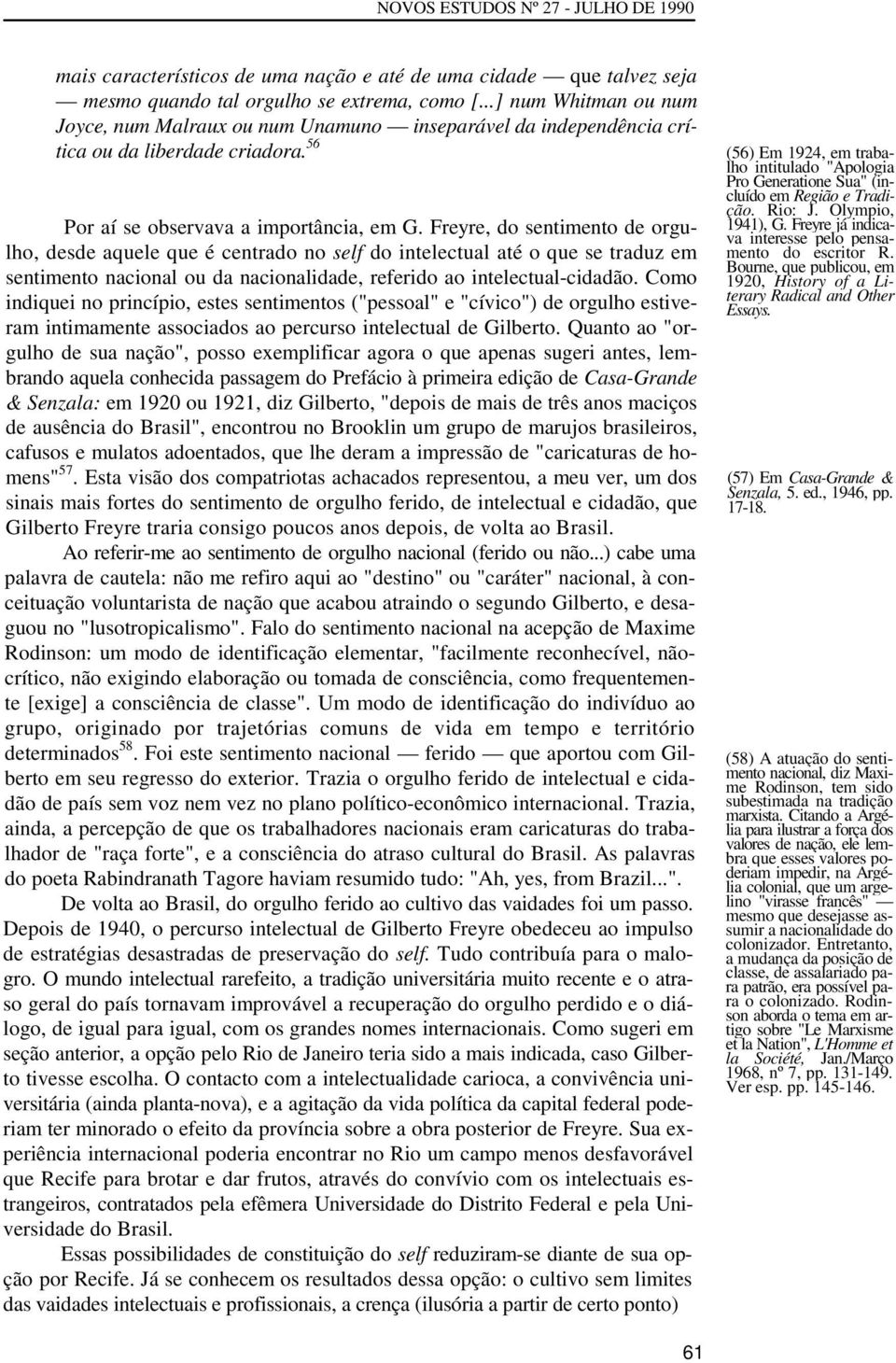 Freyre, do sentimento de orgulho, desde aquele que é centrado no self do intelectual até o que se traduz em sentimento nacional ou da nacionalidade, referido ao intelectual-cidadão.