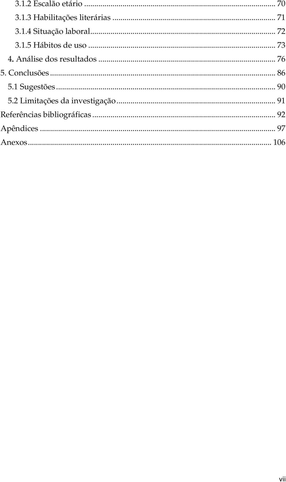 Conclusões... 86 5.1 Sugestões... 90 5.2 Limitações da investigação.