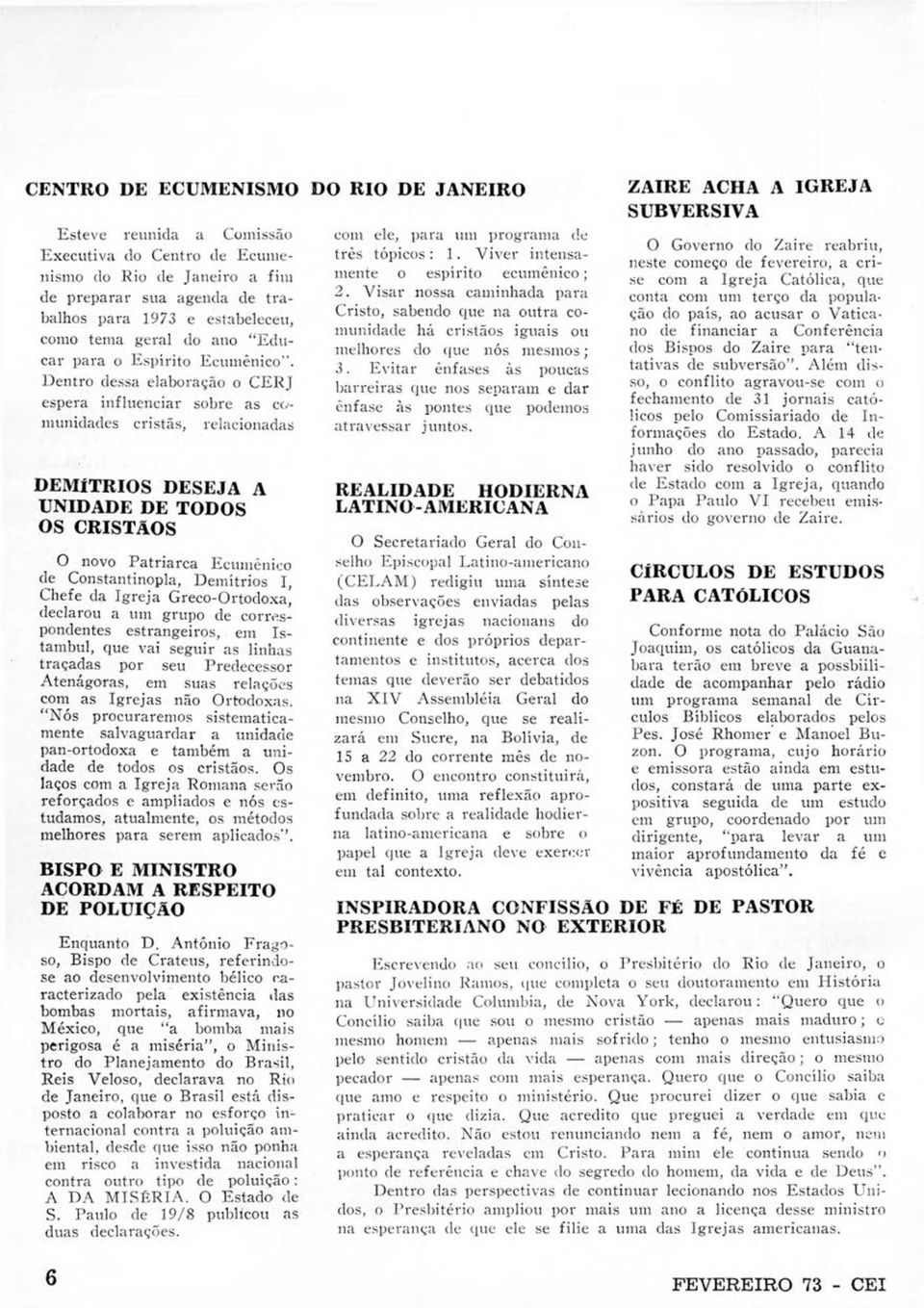 D entro dessa elaboração o C E R J espera influenciar sobre as comunidades cristãs, relacionadas DEMÍTRIOS DESEJA A UNIDADE DE TODOS OS CRISTÃOS O novo Patriarca Ecumênico de Constantinopla,