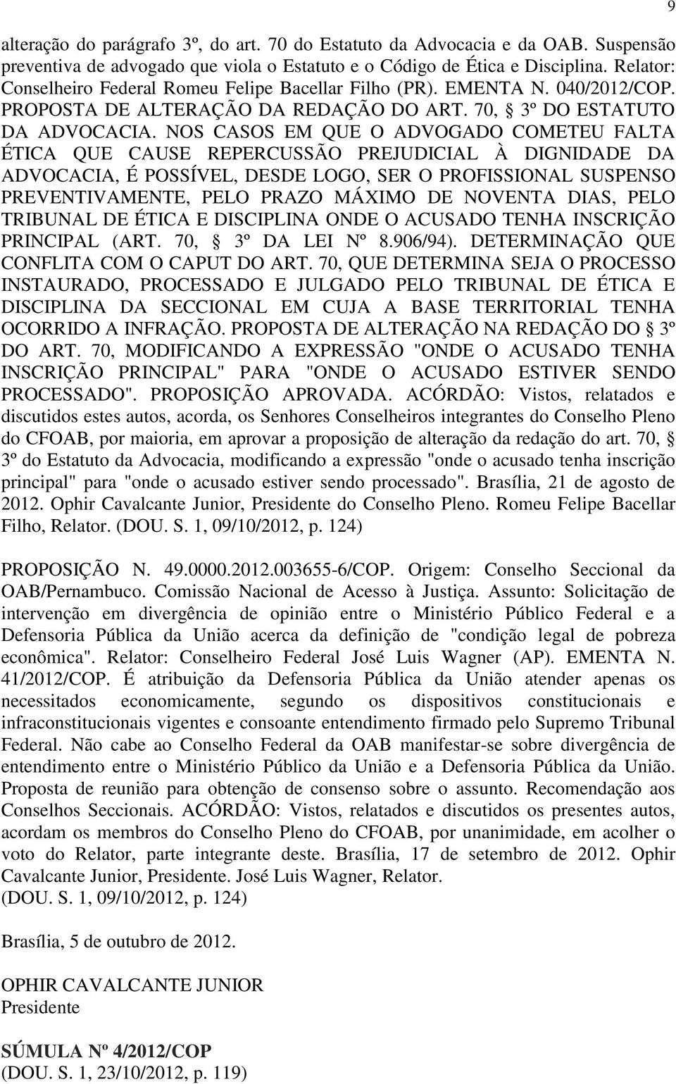 NOS CASOS EM QUE O ADVOGADO COMETEU FALTA ÉTICA QUE CAUSE REPERCUSSÃO PREJUDICIAL À DIGNIDADE DA ADVOCACIA, É POSSÍVEL, DESDE LOGO, SER O PROFISSIONAL SUSPENSO PREVENTIVAMENTE, PELO PRAZO MÁXIMO DE