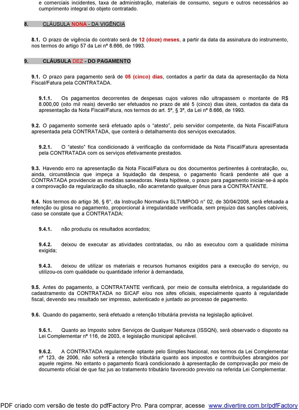 9.1.1. Os pagamentos decorrentes de despesas cujos valores não ultrapassem o montante de R$ 8.