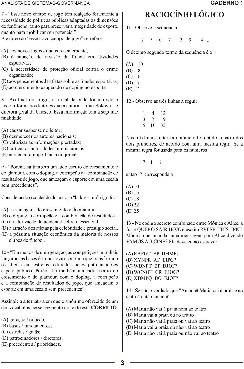 .. (A) aos novos jogos criados recentemente; (B) à situação de invasão da fraude em atividades esportivas; (C) à necessidade de proteção oficial contra o crime organizado; (D) aos pensamentos de