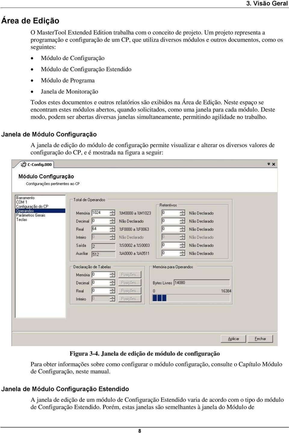 Programa Janela de Monitoração Todos estes documentos e outros relatórios são exibidos na Área de Edição.